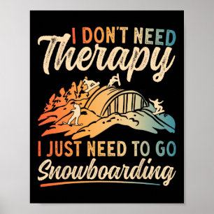Snowboard Goggles I Don't Need Therapy Snowboardin Poster