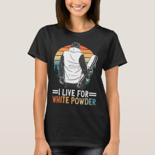 Snowboard I Live For White Powder Snowboarding Gog T-Shirt