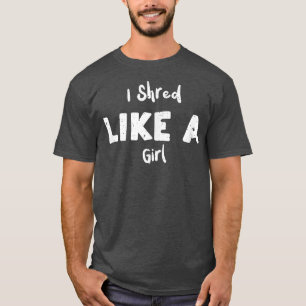Snowboard I Shred Like A GirlSnowboarding T-Shirt