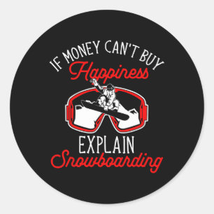Snowboard If Money Can't Buy Happiness Explain Sno Classic Round Sticker