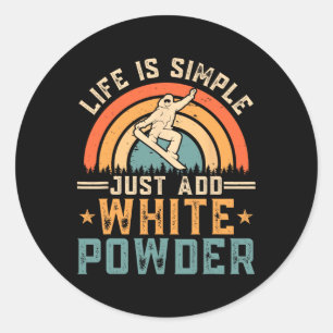 Snowboard Life Is Simple Just Add White Powder Sno Classic Round Sticker