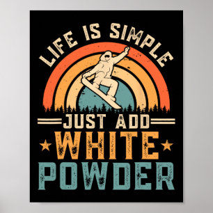 Snowboard Life Is Simple Just Add White Powder Sno Poster