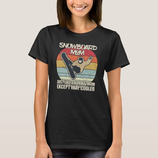 Snowboard Mom Just Like A Normal Mom Except Way Co T-Shirt (Front)