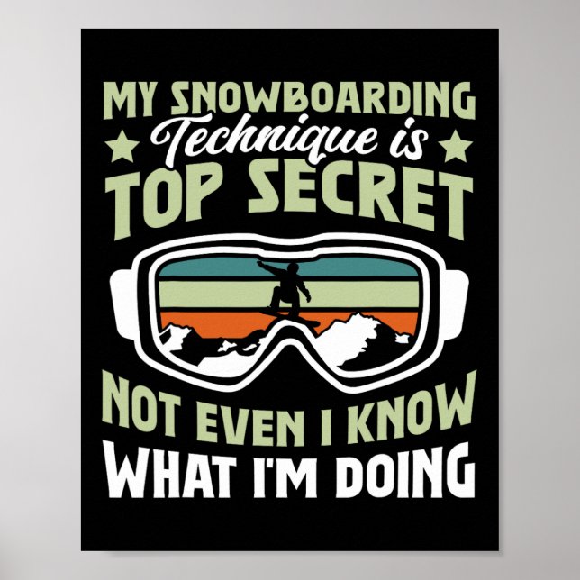 Snowboard My Snowboarding Technique Is Top Secret  Poster (Front)