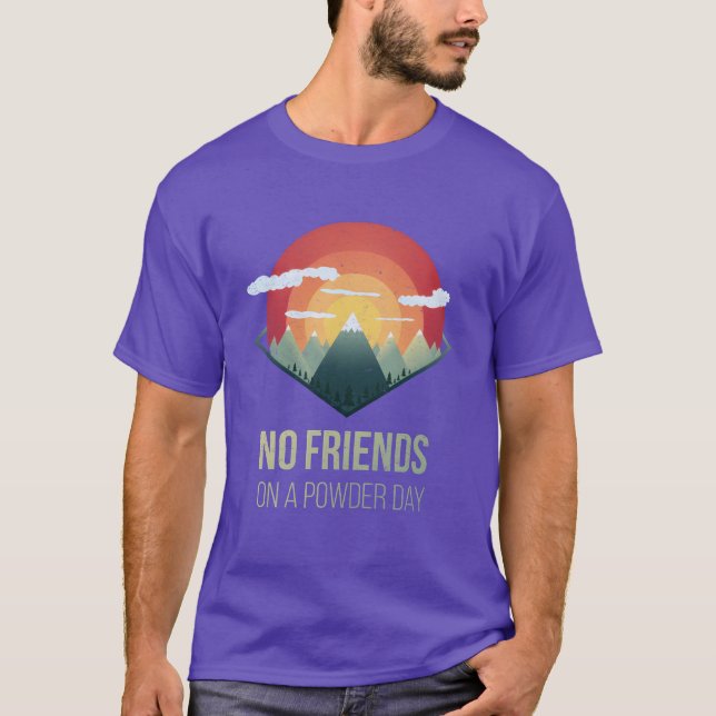 Snowboard No friends on powder day Ski Winter Gift T-Shirt (Front)
