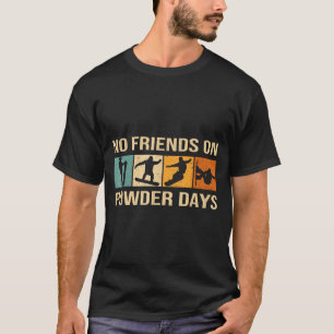 Snowboard - No Friends On Wder Days - Snowboarding T-Shirt