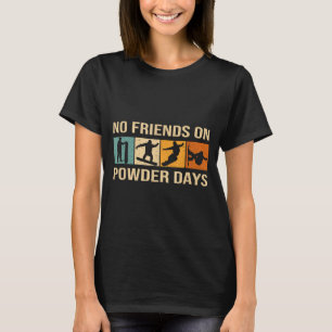 Snowboard - No Friends On Wder Days - Snowboarding T-Shirt