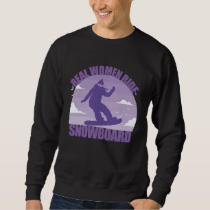Snowboard Snowboarder  funny saying girl Sweatshirt