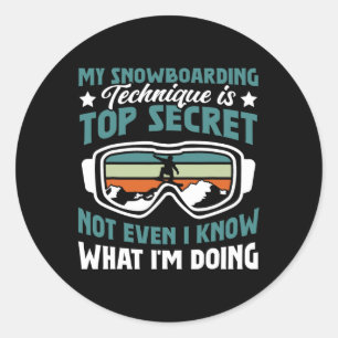 Snowboard Snowboarding Technique Is Top Secret  Classic Round Sticker