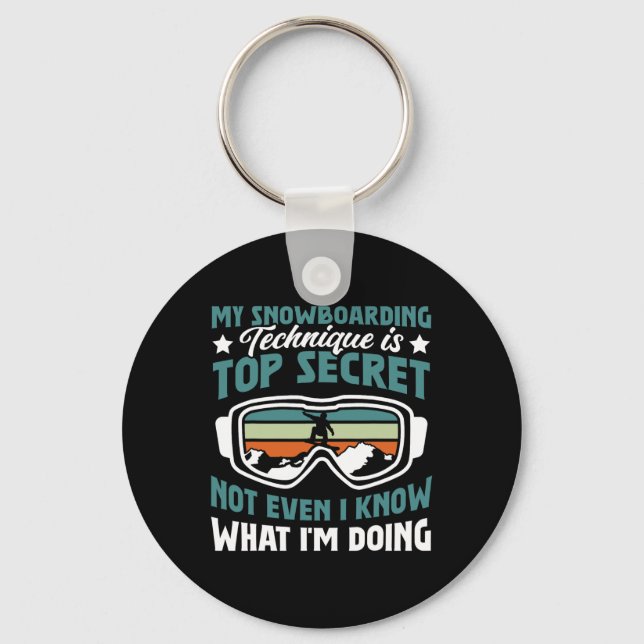 Snowboard Snowboarding Technique Is Top Secret  Key Ring (Front)