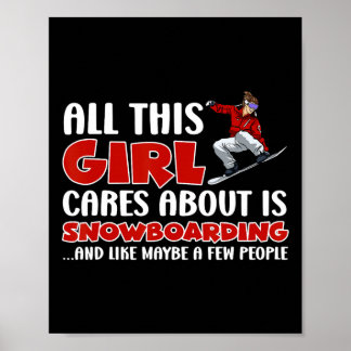 Snowboarden All This Girl Cares About Is Snow Boar Poster