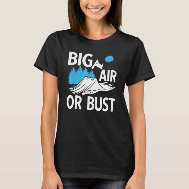 Snowboarder Big Air Or Bust Snowboarding Ski Trip T-Shirt (Front)