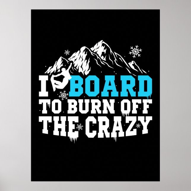 Snowboarder Board To Burn Off The Crazy Poster (Front)