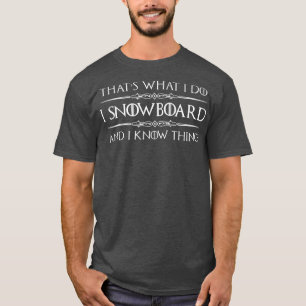 Snowboarder Gifts  I Snowboard and I Know Things F T-Shirt
