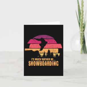 Snowboarder I'd Much Rather Be Snowboarding  Card