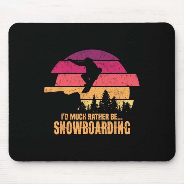 Snowboarder I'd Much Rather Be Snowboarding  Mouse Pad (Front)
