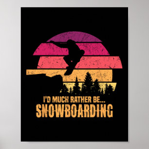 Snowboarder I'd Much Rather Be Snowboarding Poster