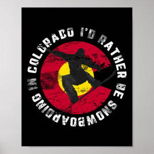 Snowboarder I'd Rather Be Snowboarding In Colorado Poster