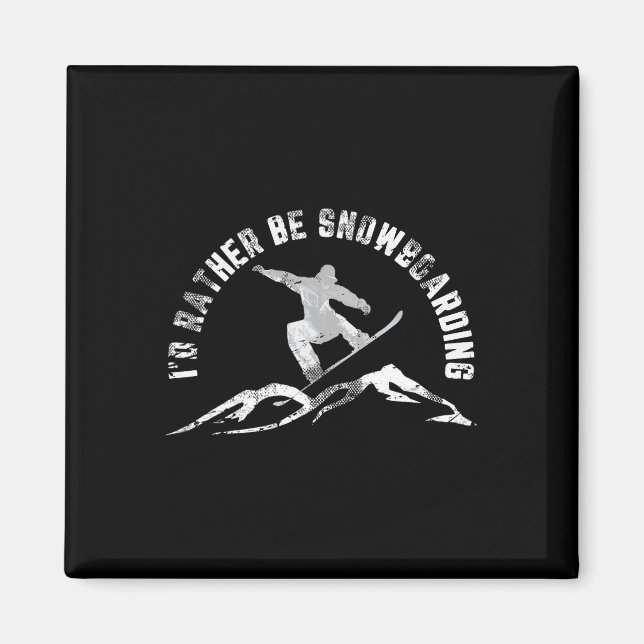Snowboarder I'd Rather Be Snowboarding  Magnet (Front)