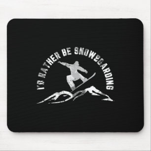 Snowboarder I'd Rather Be Snowboarding  Mouse Pad