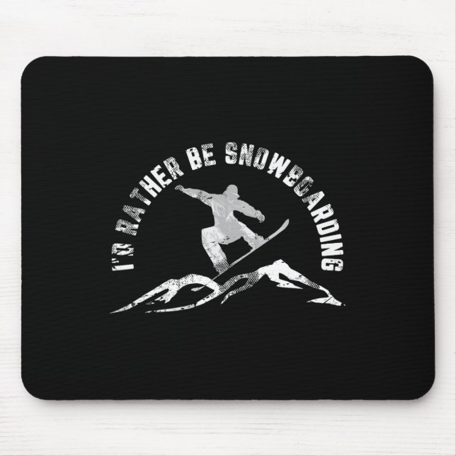 Snowboarder I'd Rather Be Snowboarding  Mouse Pad (Front)