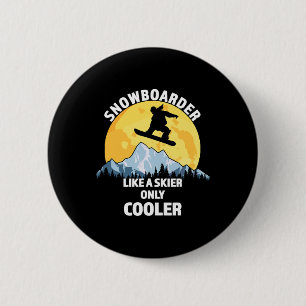 Snowboarder Like A Skier Only Cooler - Great Snowb 6 Cm Round Badge