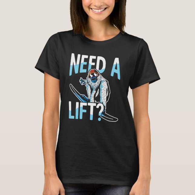 Snowboarder Need A Lift Ski Resort Snowboarding T-Shirt (Front)