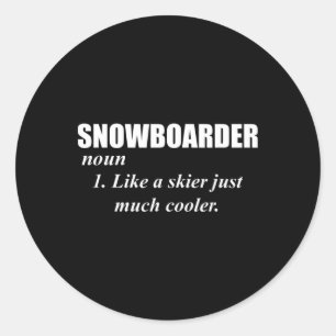 Snowboarder Noun Like A Skier Only Cooler For Snow Classic Round Sticker