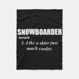 Snowboarder Noun Like A Skier Only Cooler For Snow Fleece Blanket