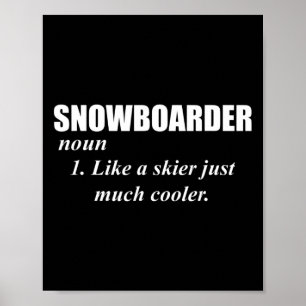 Snowboarder Noun Like A Skier Only Cooler For Snow Poster
