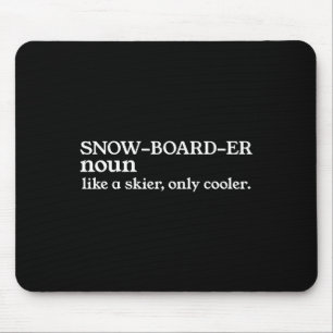 Snowboarder Noun Like A Skier Only Cooler Snowboar Mouse Pad