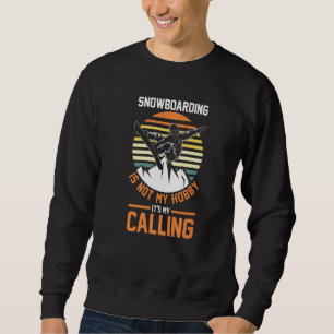Snowboarder Snowboarding Is Not My Hobby It's My C Sweatshirt