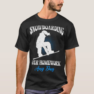 Snowboarder Snowboarding Over Homework Any Day Fun T-Shirt