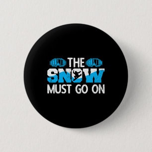 Snowboarder The Snow Must Go On Ski Resort Snowboa 6 Cm Round Badge