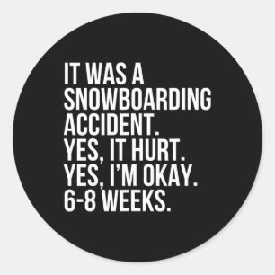 Snowboarding Accident Hurt 6-8 Weeks Funny Broken Classic Round Sticker