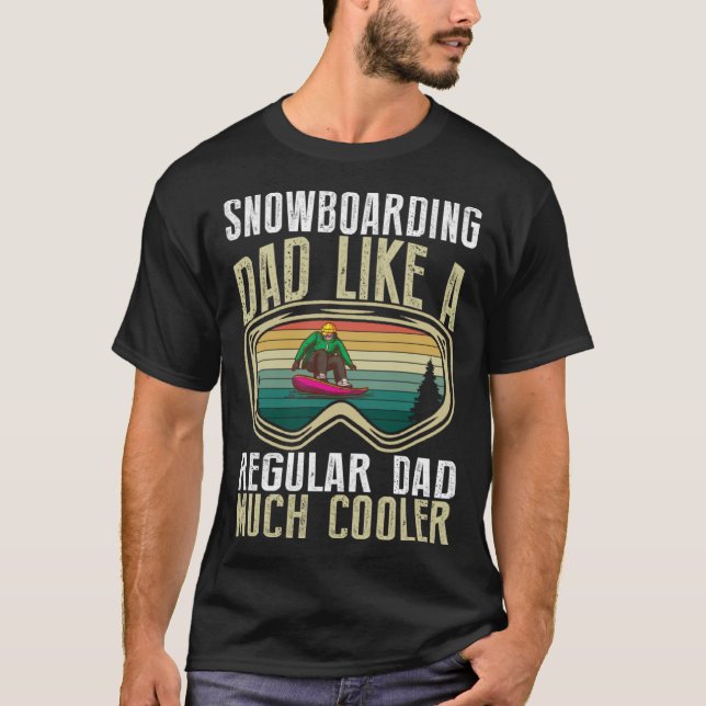 Snowboarding Dad Like A Regular Dad Much Cooler T-Shirt (Front)