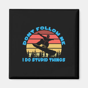 Snowboarding Dont Follow Me I Do Stupid Things Magnet
