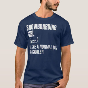 Snowboarding Girl Like Normal But Cooler Slope Win T-Shirt