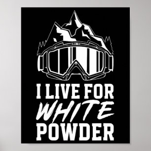 Snowboarding Goggles I Live For White Powder Snowb Poster