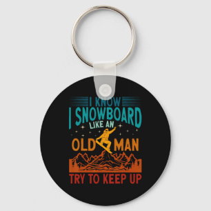 Snowboarding I Know I Snowboard Like An Old Man Sn Key Ring