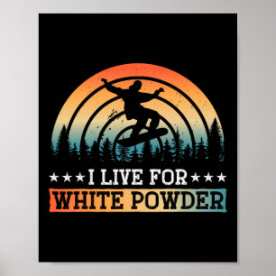 Snowboarding I Live For White Powder Snowboard Poster