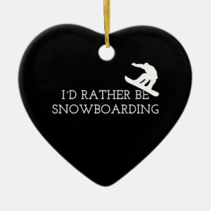 Snowboarding - I'd Rather Be Snowboarding Ceramic Ornament