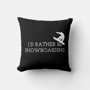 Snowboarding - I'd Rather Be Snowboarding Cushion