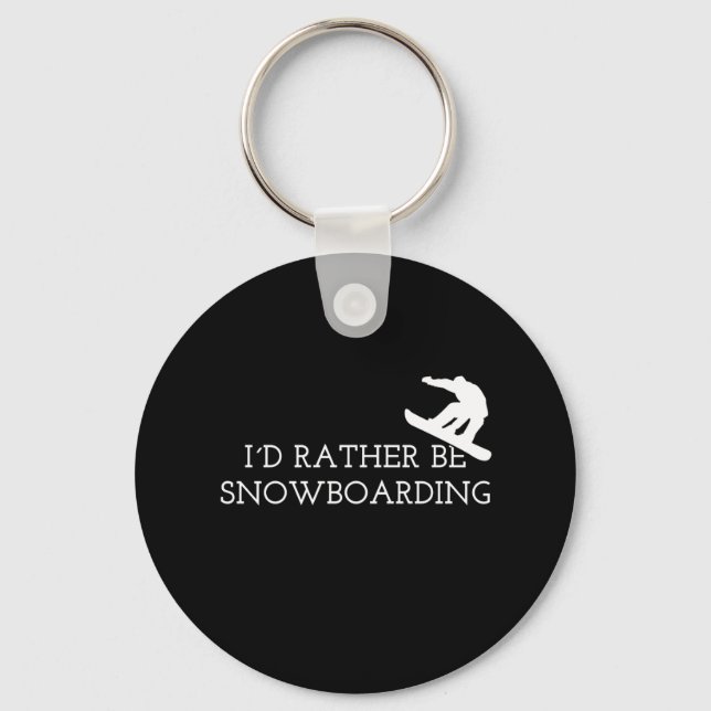 Snowboarding - I'd Rather Be Snowboarding Key Ring (Front)