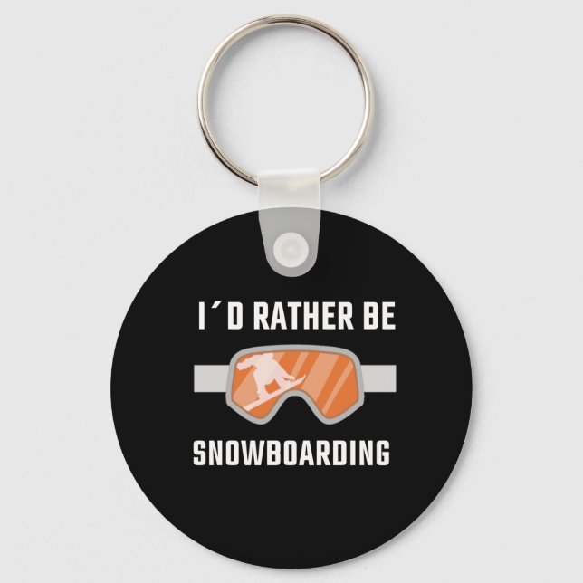 Snowboarding - I'd Rather Be Snowboarding Key Ring (Front)