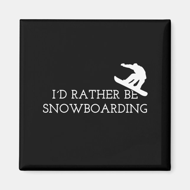 Snowboarding - I'd Rather Be Snowboarding Magnet (Front)