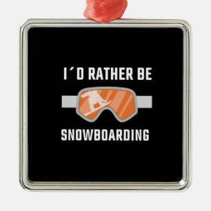 Snowboarding - I'd Rather Be Snowboarding Metal Ornament