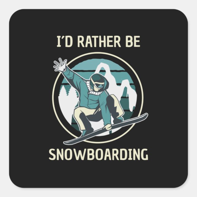 Snowboarding - I'd Rather Be Snowboarding Square Sticker (Front)