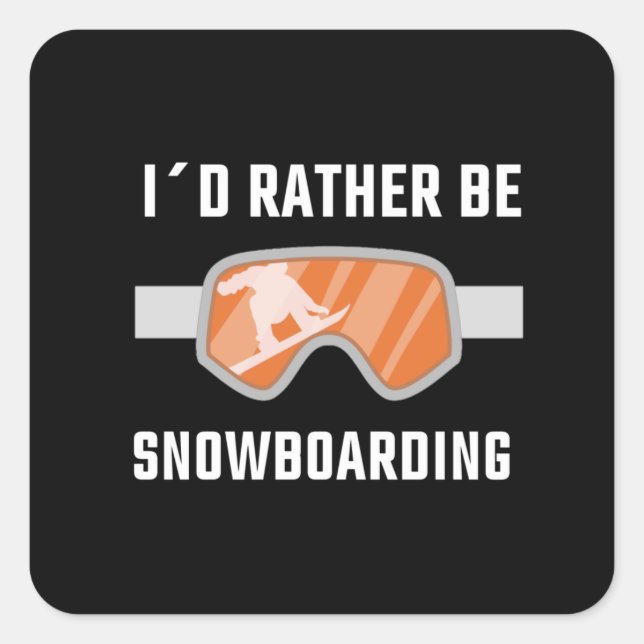 Snowboarding - I'd Rather Be Snowboarding Square Sticker (Front)