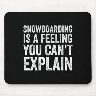 Snowboarding Is A Feeling You Can't Explain Snowbo Mouse Pad